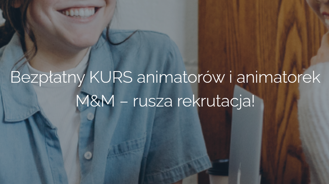 Bezpłatny KURS animatorów i animatorek M&M – rusza rekrutacja!