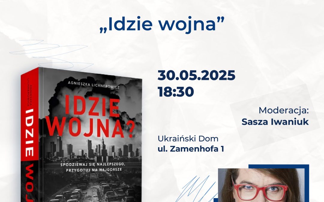 Spotkanie autorskie z Agnieszką Lichnerowicz wokół jej najnowszej książki „Idzie wojna? Spodziewaj się najlepszego, przygotuj na najgorsze”.