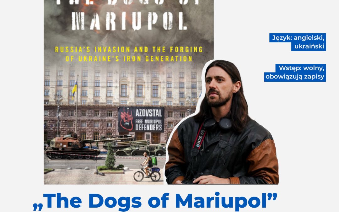 Prezentaca książki „The Dogs of Mariupol” i spotkanie z jej autorem — Tomem Mutchem