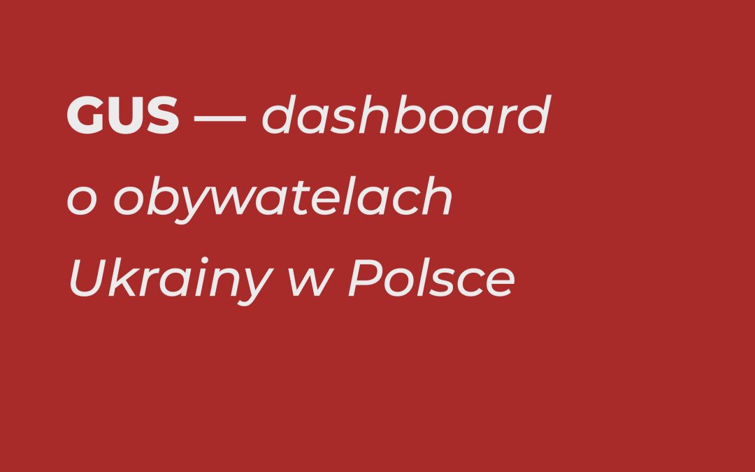 GUS — dashboard o obywatelach Ukrainy w Polsce
