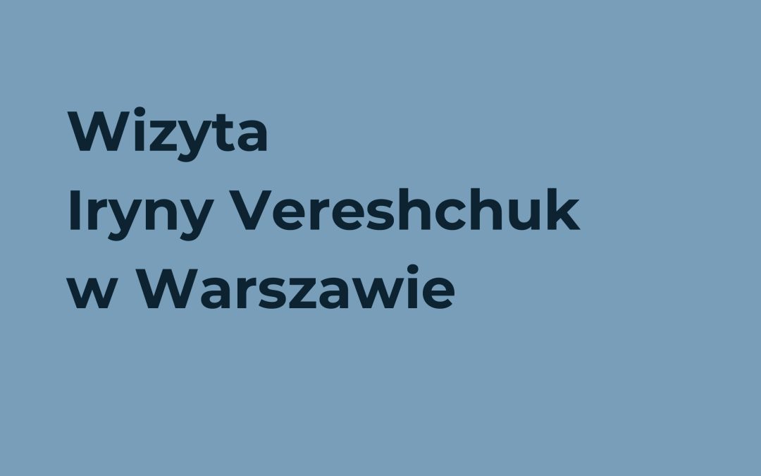 Wizyta Iryny Vereshchuk w Warszawie