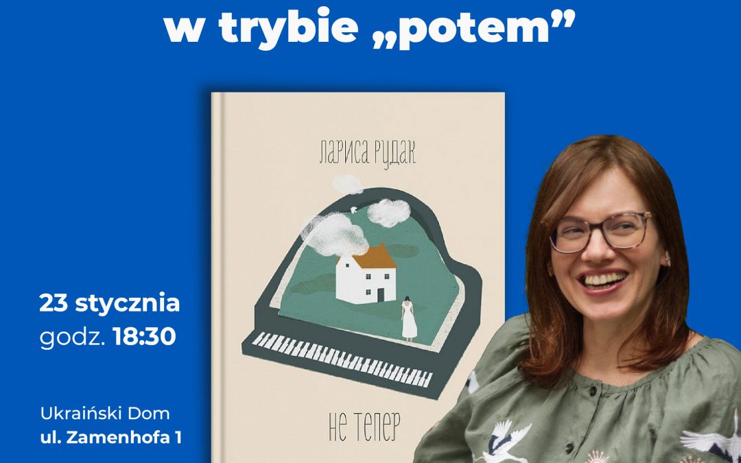 Spotkanie z Larysą Rudak: „Nie teraz” – życie kobiety w trybie „potem”